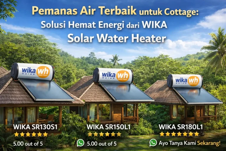 Pemanas Air Terbaik untuk Cottage: Solusi Hemat Energi dari WIKA Solar Water Heater